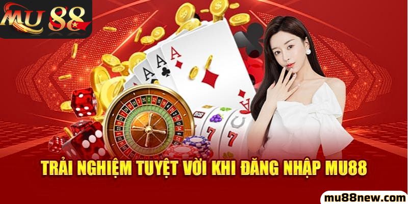 Trải nghiệm hấp dẫn khi đăng nhập Mu88